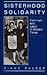 Sisterhood and Solidarity: Feminism and Labor in Modern Times