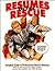 Resumes to the Rescue: Complete Guide to Performance-Driven Resumes