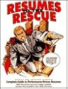 Resumes to the Rescue: Complete Guide to Performance-Driven Resumes Resumes to the Rescue: Complete Guide to Performance-Driven Resumes