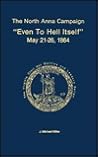 The North Anna Campaign : "even to hell itself," May 21-26, 1864