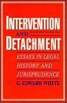 Intervention and Detachment: Essays in Legal History and Jurisprudence Intervention and Detachment: Essays in Legal History and Jurisprudence