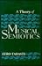 A Theory of Musical Semiotics (Advances in Semiotics)