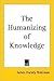 The Humanizing of Knowledge