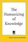 The Humanizing of Knowledge The Humanizing of Knowledge