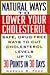 Natural Ways to Lower Your Cholesterol: Safe, Drug-Free Ways to Lower Your Cholesterol Up to 30 Points in 30 Days