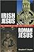 Irish Jesus, Roman Jesus: T...