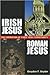 Irish Jesus, Roman Jesus: The Formation of Early Irish Christianity