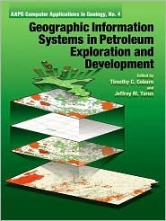 Geographic Information Systems in Petroleum Exploration and Development (AAPG Computer Applications in Geology, No. 4) (Aapg Computer Applications in Geology, No. 4)