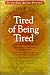Tired of Being Tired