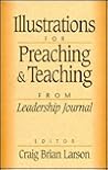 Illustrations for Preaching and Teaching: From Leadership Journal Illustrations for Preaching and Teaching: From Leadership Journal