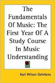 The Fundamentals of Music: The First Year of a Study Course in Music Understanding (Paperback)