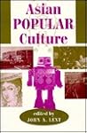Asian Popular Culture (International Communication and Popular Culture)