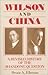 Wilson and China: A Revised History of the Shandong Question: A Revised History of the Shandong Question