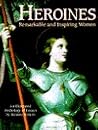 Heroines: Remarkable & Inspiring Women Heroines: Remarkable & Inspiring Women