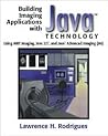 Building Imaging Applications With Java Technology: Using Awt Imaging, Java 2d and Java Advanced Imaging Jai