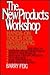 The New Products Workshop: Hands-On Tools for Developing Winners
