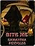 Bite Me by Samantha       Reynolds