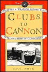 Clubs to Cannon: Warfare & Weapons Before the Introduction of Gunpowder (Hardcover)