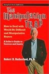 The Manipulation Trap: How to Deal with Would-Be-Difficult and Manipulative Buyers. A sellers Guide to Success and Sanity.
