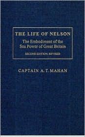 The Life of Nelson: The Embodiment of the Sea Power of Great Britain (Hardcover)