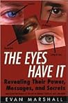 The Eyes Have It: Revealing Their Power, Messages, and Secrets The Eyes Have It: Revealing Their Power, Messages, and Secrets