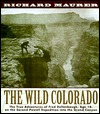 The Wild Colorado: The True Adventures of Fred Dellenbaugh, Age 17, on the Second Powell Expedition into the Grand Canyon (Hardcover)