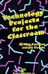 Technology Projects for the Classroom Technology Projects for the Classroom