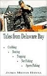 Tales From Delaware Bay: Crabbing, Boating, Trapping, Net Fishing, Sports Fishing