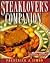 Steaklover's Companion: 170 Savory Recipes from America's Greatest Chefs