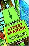 Street Spanish Slang Dictionary and Thesaurus Street Spanish Slang Dictionary and Thesaurus