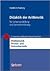 Didaktik der Arithmetik: für Lehrerausbildung und Lehrerfortbildung (Mathematik Primar- und Sekundarstufe) (German Edition)