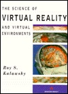 The Science of Virtual Reality and Virtual Environments: A Technical, Scientific and Engineering Reference on Virtual Environments (Hardcover)