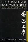 Learning for One's Self: Essays on the Individual in Neo-Confucian Thought