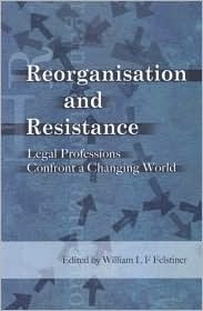 Reorganization and Resistance: Legal Professions Confront a Changing World (Paperback)