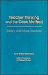 Teacher Thinking and the Case Method: Theory and Future Directions