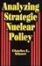 Analyzing Strategic Nuclear Policy by Charles L. Glaser