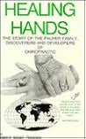Healing Hands the Story of the Palmer Family - Discoverers & Developers of Chiropractic