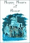 Happy Hours at Home: Or, Know Thyself Happy Hours at Home: Or, Know Thyself