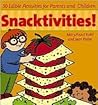 Snacktivities!: 50 Edible Activities for Parents and Young Children Snacktivities!: 50 Edible Activities for Parents and Young Children