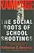 Rampage: The Social Roots Of School Shootings