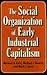The Social Organization of Early Industrial Capitalism
