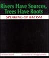 Rivers Have Sources, Trees Have Roots Rivers Have Sources, Trees Have Roots
