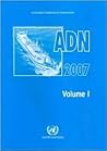 European Agreement Concerning the International Carriage of Dangerous Goods By Inland Waterways (adn) 2007 European Agreement Concerning the International Carriage of Dangerous Goods By Inland Waterways (adn) 2007