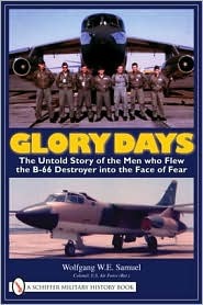 Glory Days: The Untold Story of the Men who Flew the B-66 Destroyer into the Face of Fear (Hardcover)
