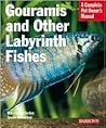 Gouramies and Other Labyrinth Fishes: Everything About Natural History, Purchase, Health, Care, Breeding, and Species Indification (Complete Pet Owner's Manual)