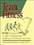 Team Fitness : A How-To Manual for Building a Winning Work Team(H0825)
