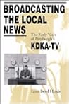 Broadcasting the Local News: The Early Years of Pittsburgh's KDKA-TV