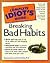 The Complete Idiot's Guide To Breaking Bad Habits