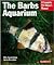 The Barbs Aquarium: Everything About Natural History, Purchase, Health, Care, Breeding, and Species Identification (Complete Pet Owner's Manual)