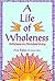 A Life of Wholeness: Reflections on Abundant Living
